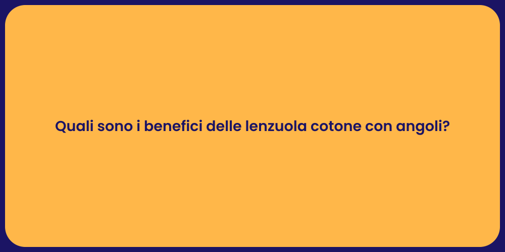 Quali sono i benefici delle lenzuola cotone con angoli?