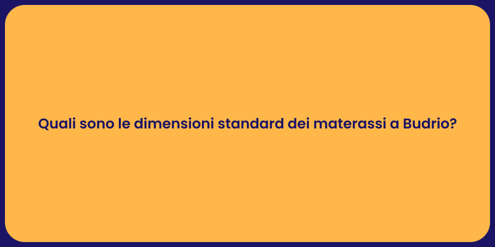 Quali sono le dimensioni standard dei materassi a Budrio?