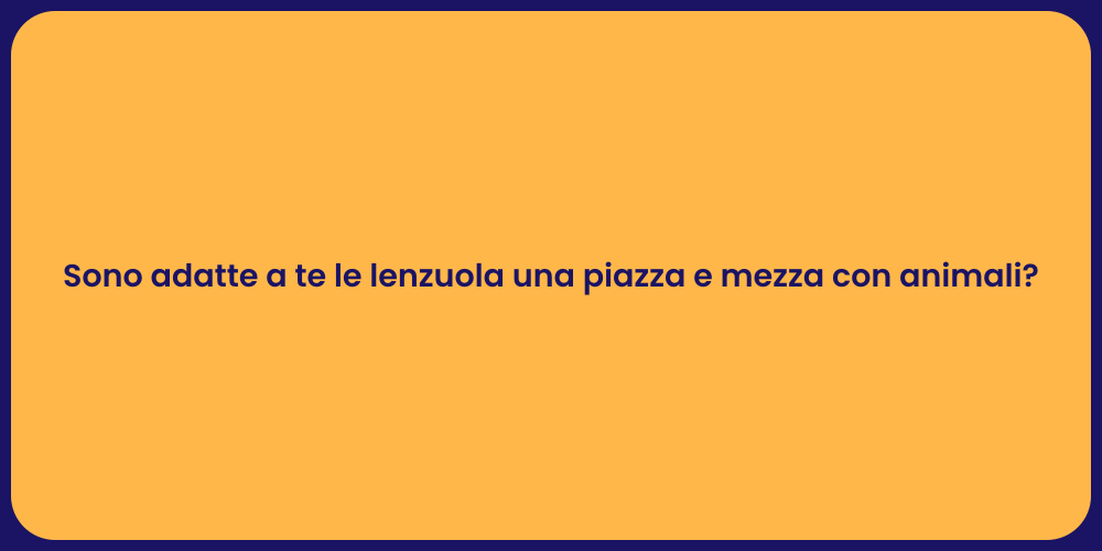 Sono adatte a te le lenzuola una piazza e mezza con animali?