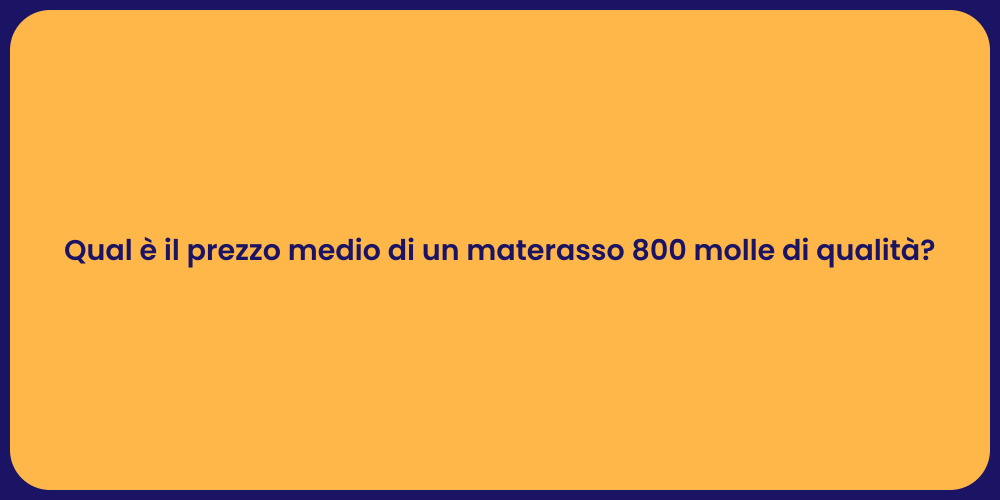 Qual è il prezzo medio di un materasso 800 molle di qualità?
