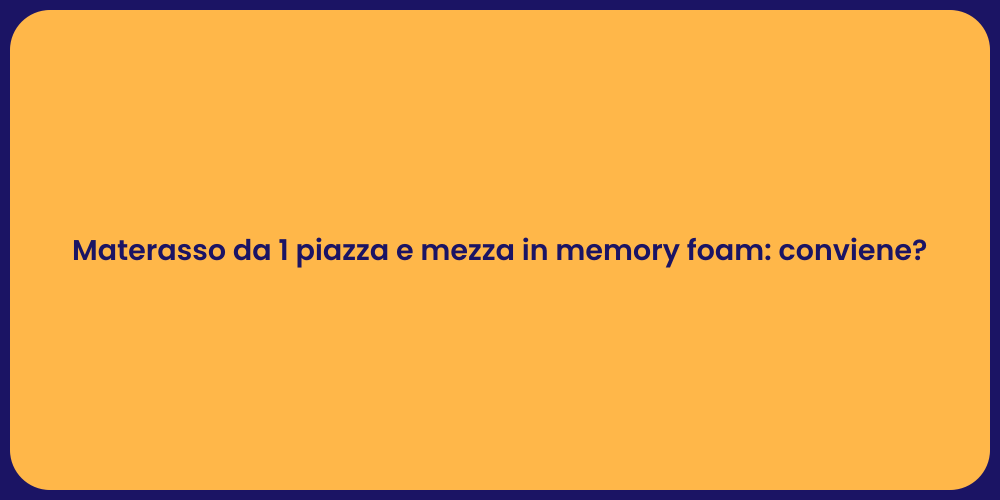 Materasso da 1 piazza e mezza in memory foam: conviene?