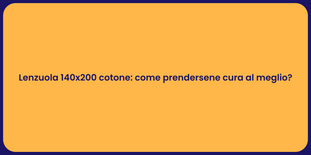 Lenzuola 140x200 cotone: come prendersene cura al meglio?
