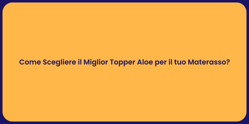 Come Scegliere il Miglior Topper Aloe per il tuo Materasso?
