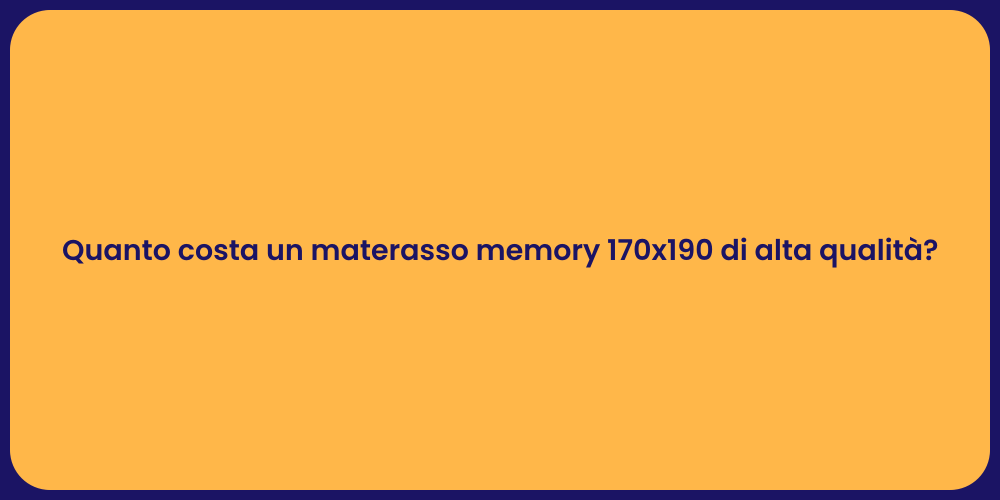 Quanto costa un materasso memory 170x190 di alta qualità?