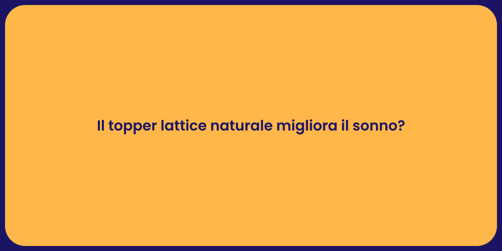 Il topper lattice naturale migliora il sonno?