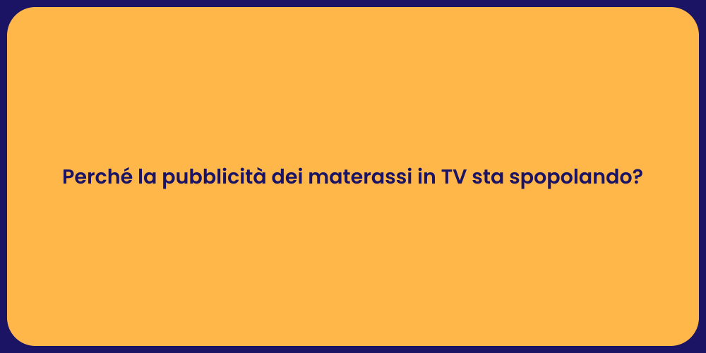 Perché la pubblicità dei materassi in TV sta spopolando?