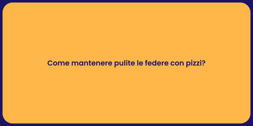 Come mantenere pulite le federe con pizzi?