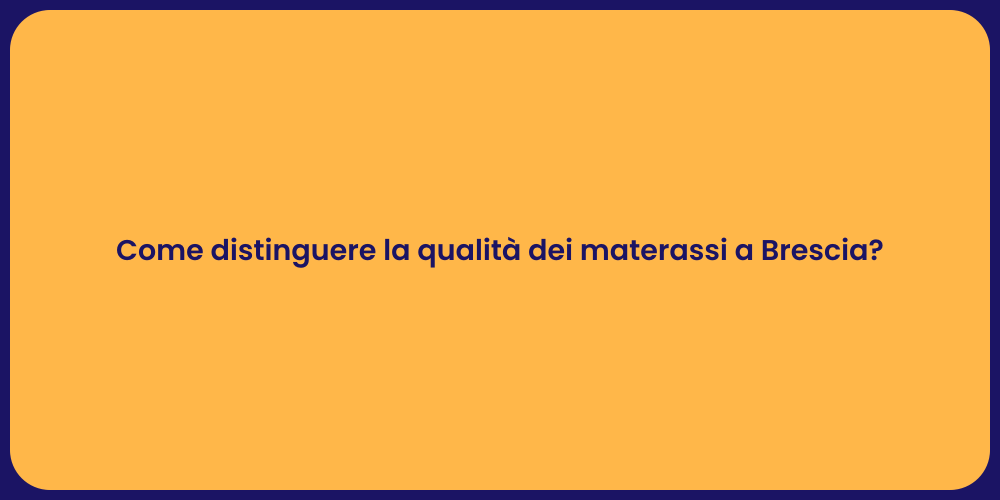 Come distinguere la qualità dei materassi a Brescia?