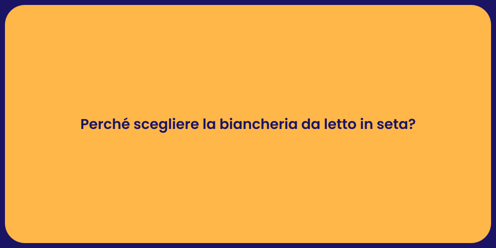 Perché scegliere la biancheria da letto in seta?