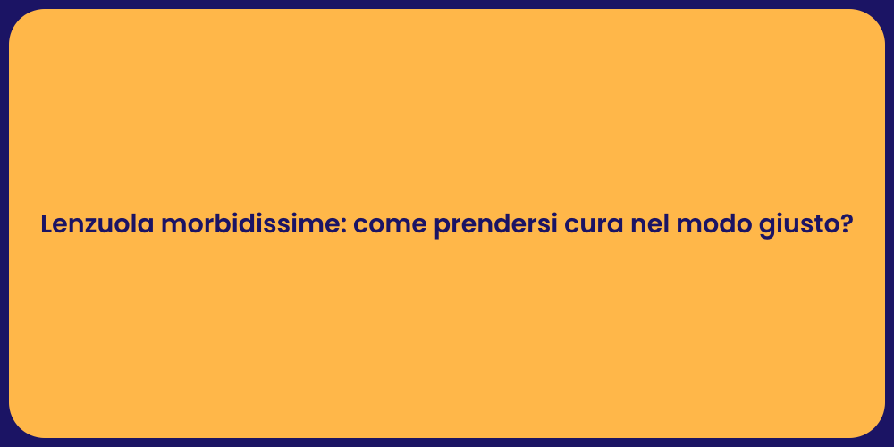 Lenzuola morbidissime: come prendersi cura nel modo giusto?