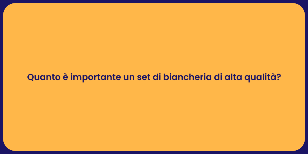 Quanto è importante un set di biancheria di alta qualità?