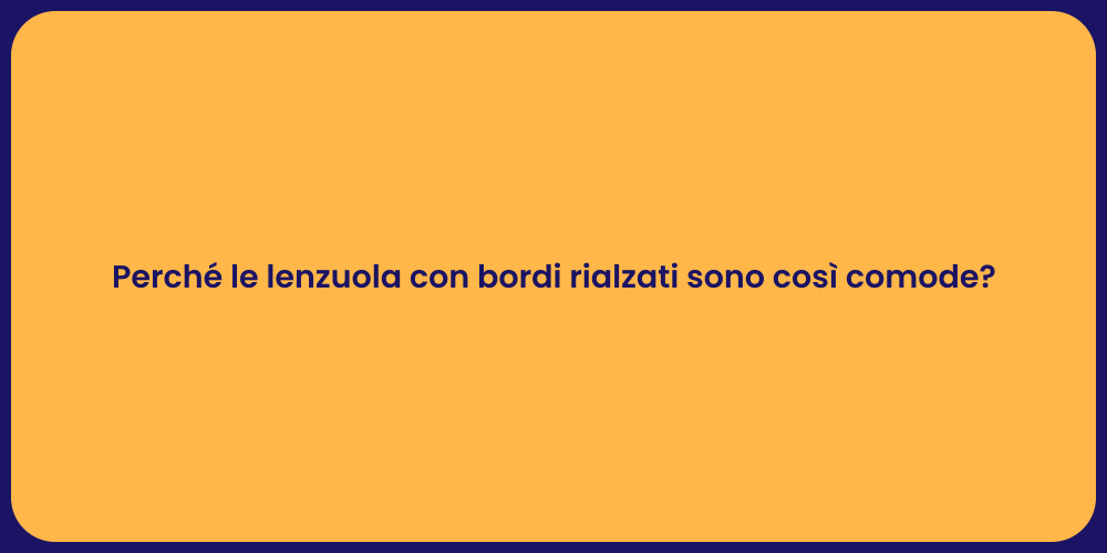 Perché le lenzuola con bordi rialzati sono così comode?