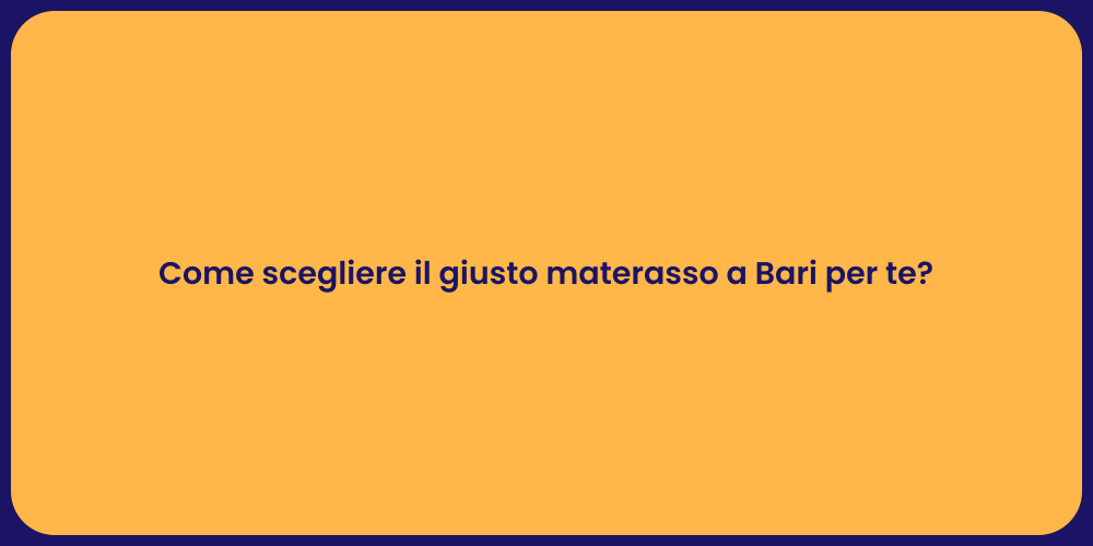 Come scegliere il giusto materasso a Bari per te?