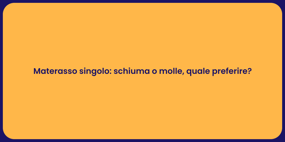Materasso singolo: schiuma o molle, quale preferire?