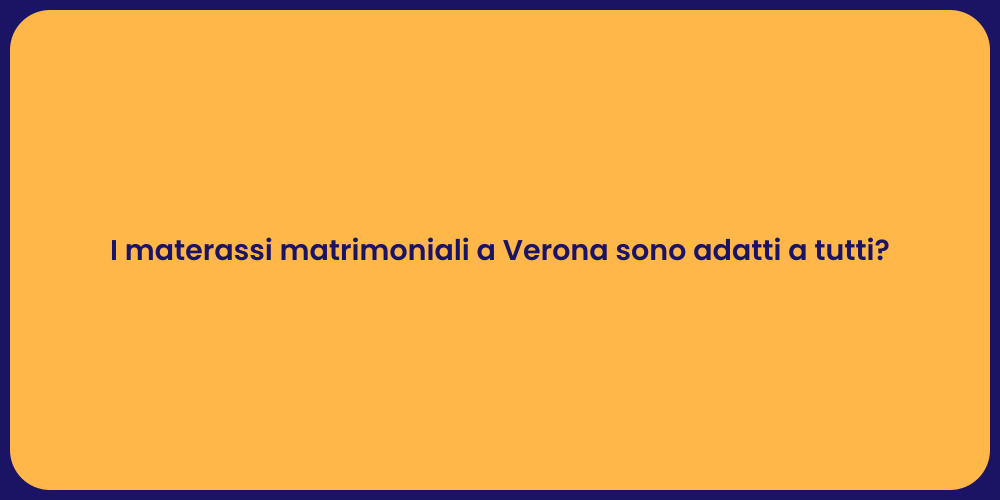 I materassi matrimoniali a Verona sono adatti a tutti?
