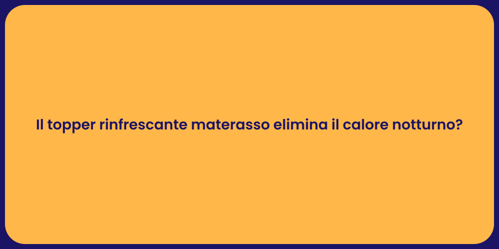 Il topper rinfrescante materasso elimina il calore notturno?