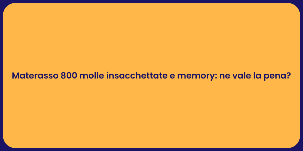 Materasso 800 molle insacchettate e memory: ne vale la pena?