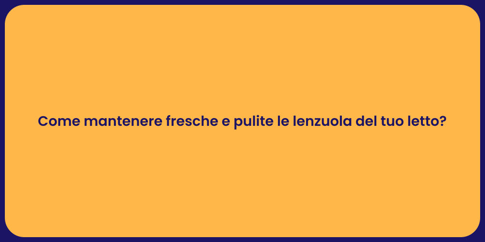 Come mantenere fresche e pulite le lenzuola del tuo letto?