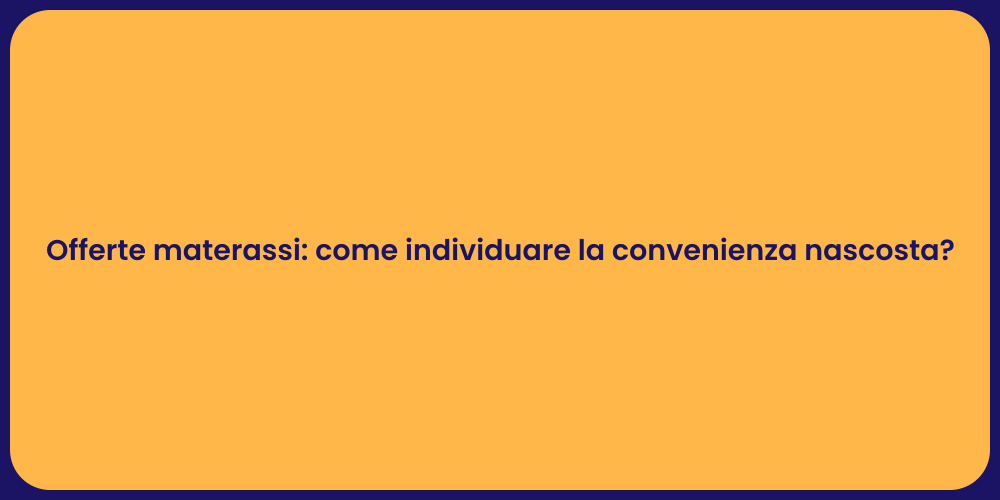 Offerte materassi: come individuare la convenienza nascosta?
