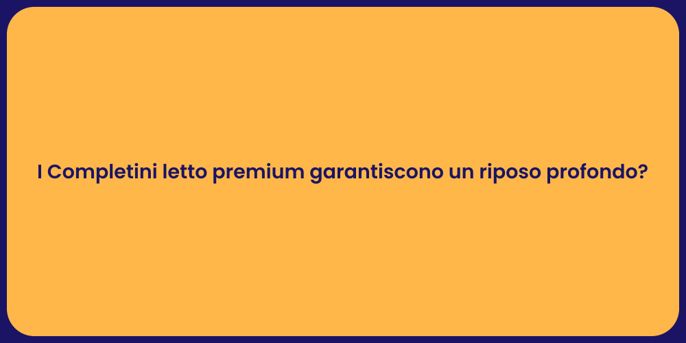 I Completini letto premium garantiscono un riposo profondo?