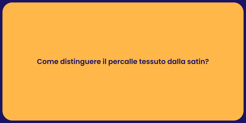 Come distinguere il percalle tessuto dalla satin?
