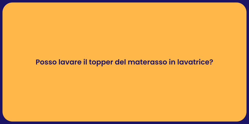 Posso lavare il topper del materasso in lavatrice?