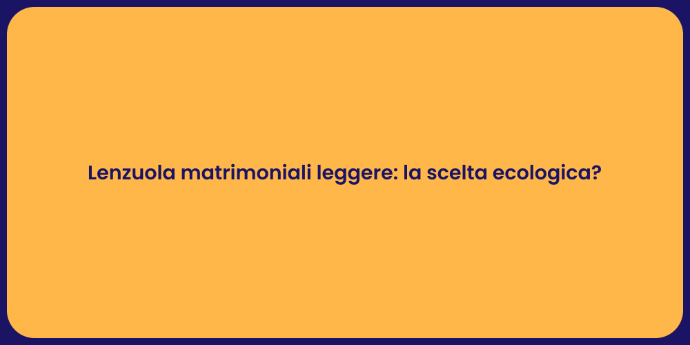 Lenzuola matrimoniali leggere: la scelta ecologica?