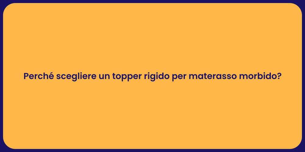 Perché scegliere un topper rigido per materasso morbido?