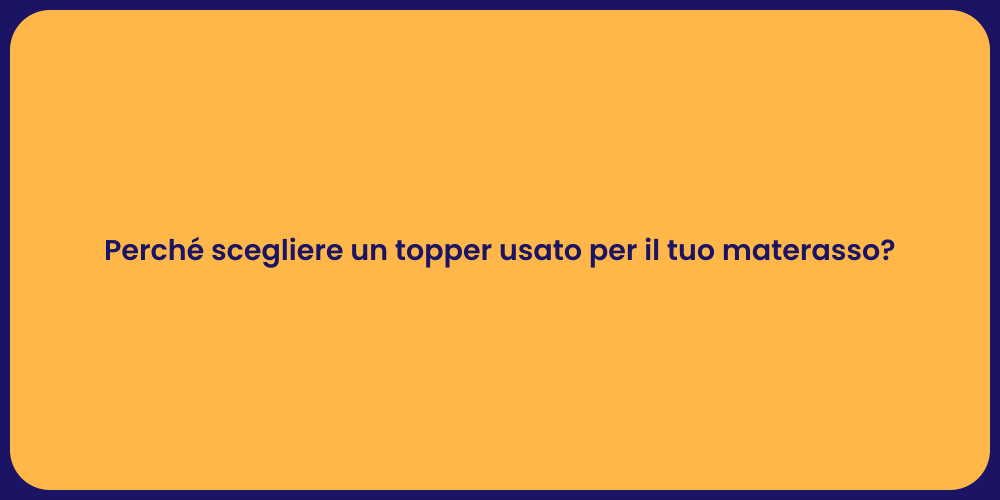 Perché scegliere un topper usato per il tuo materasso?