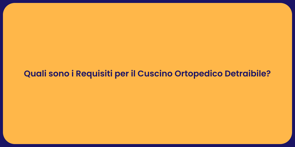 Quali sono i Requisiti per il Cuscino Ortopedico Detraibile?