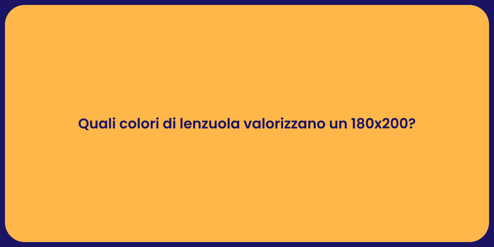 Quali colori di lenzuola valorizzano un 180x200?