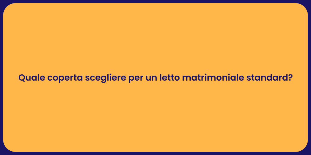 Quale coperta scegliere per un letto matrimoniale standard?