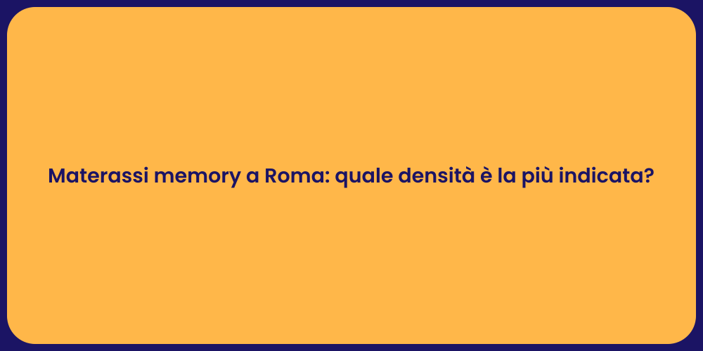 Materassi memory a Roma: quale densità è la più indicata?