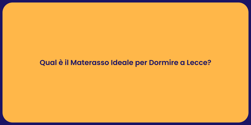 Qual è il Materasso Ideale per Dormire a Lecce?