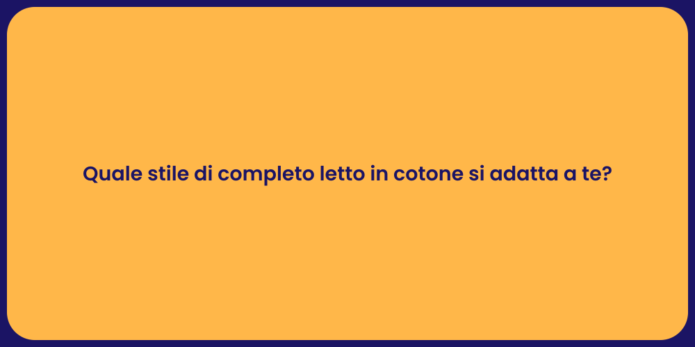 Quale stile di completo letto in cotone si adatta a te?