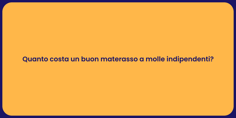 Quanto costa un buon materasso a molle indipendenti?