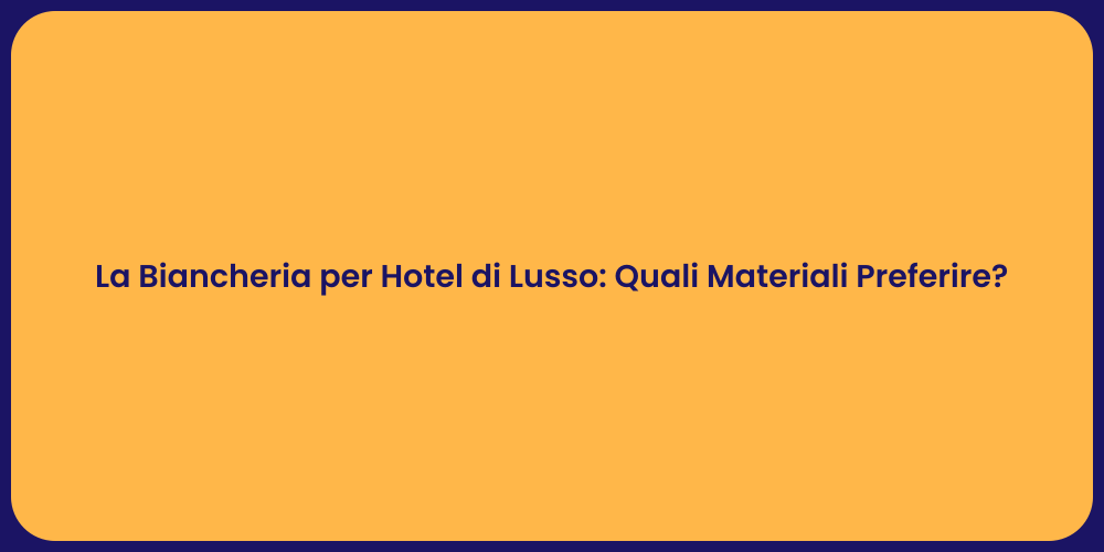 La Biancheria per Hotel di Lusso: Quali Materiali Preferire?
