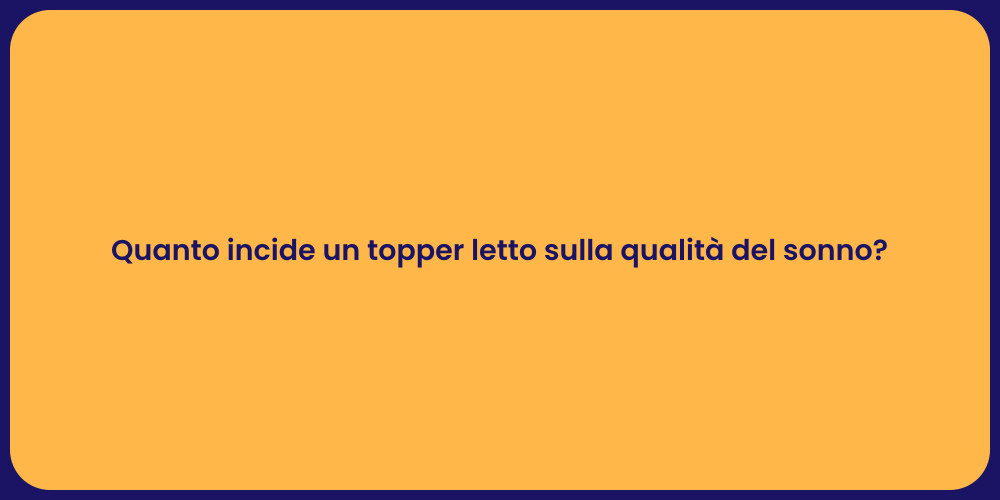 Quanto incide un topper letto sulla qualità del sonno?