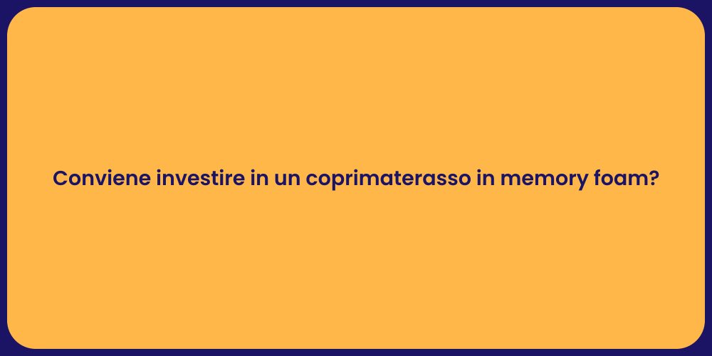 Conviene investire in un coprimaterasso in memory foam?