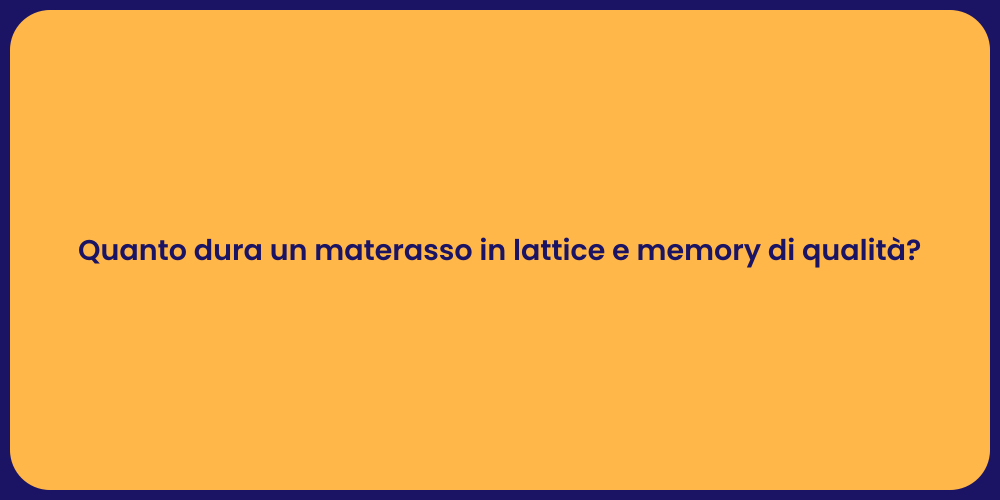 Quanto dura un materasso in lattice e memory di qualità?