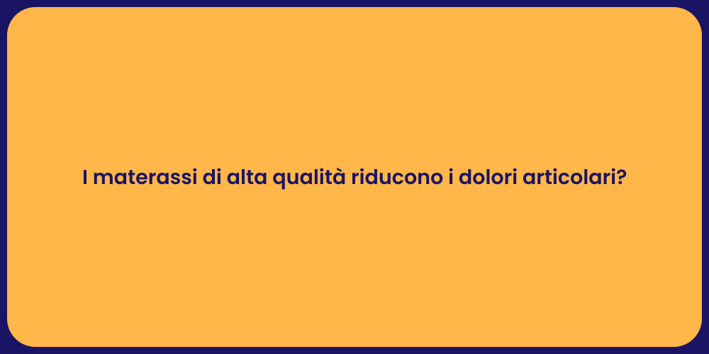 I materassi di alta qualità riducono i dolori articolari?