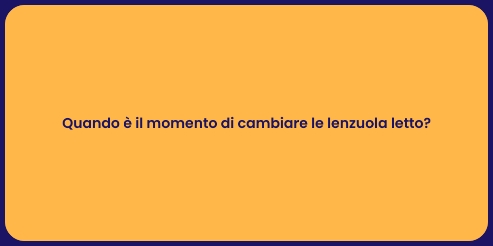 Quando è il momento di cambiare le lenzuola letto?