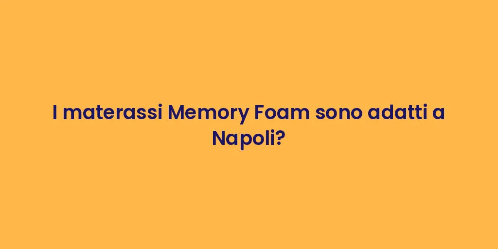 I materassi Memory Foam sono adatti a Napoli?