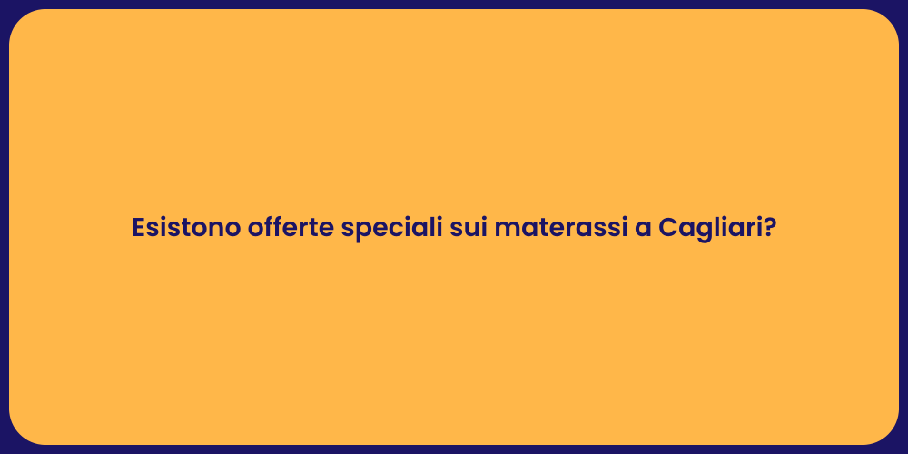 Esistono offerte speciali sui materassi a Cagliari?