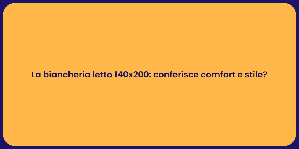 La biancheria letto 140x200: conferisce comfort e stile?