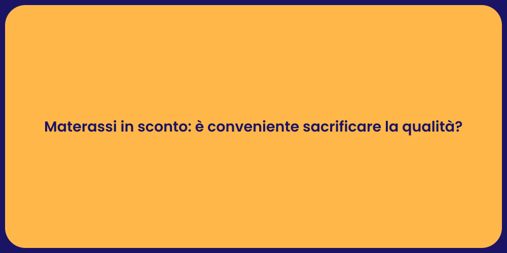 Materassi in sconto: è conveniente sacrificare la qualità?