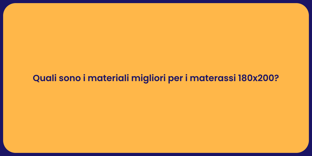 Quali sono i materiali migliori per i materassi 180x200?