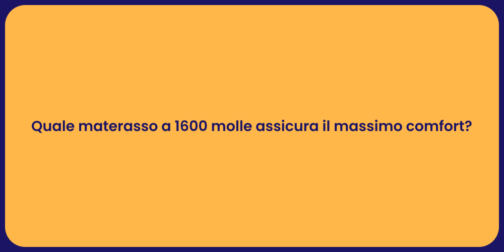 Quale materasso a 1600 molle assicura il massimo comfort?