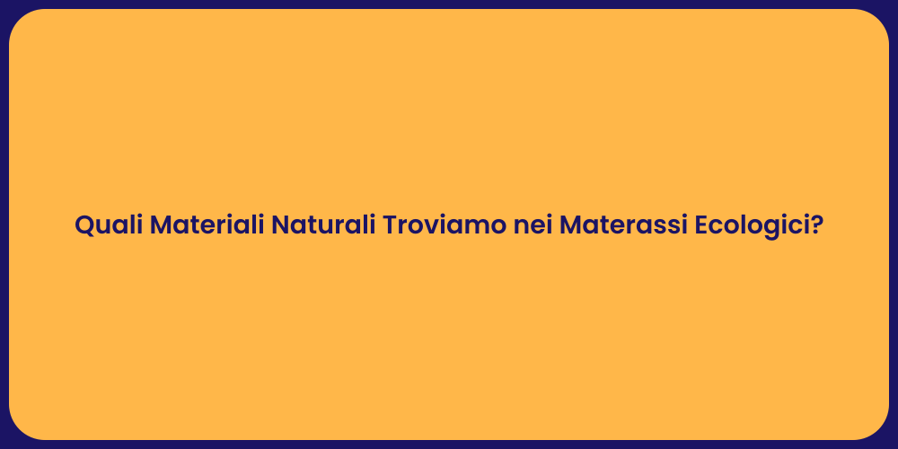 Quali Materiali Naturali Troviamo nei Materassi Ecologici?
