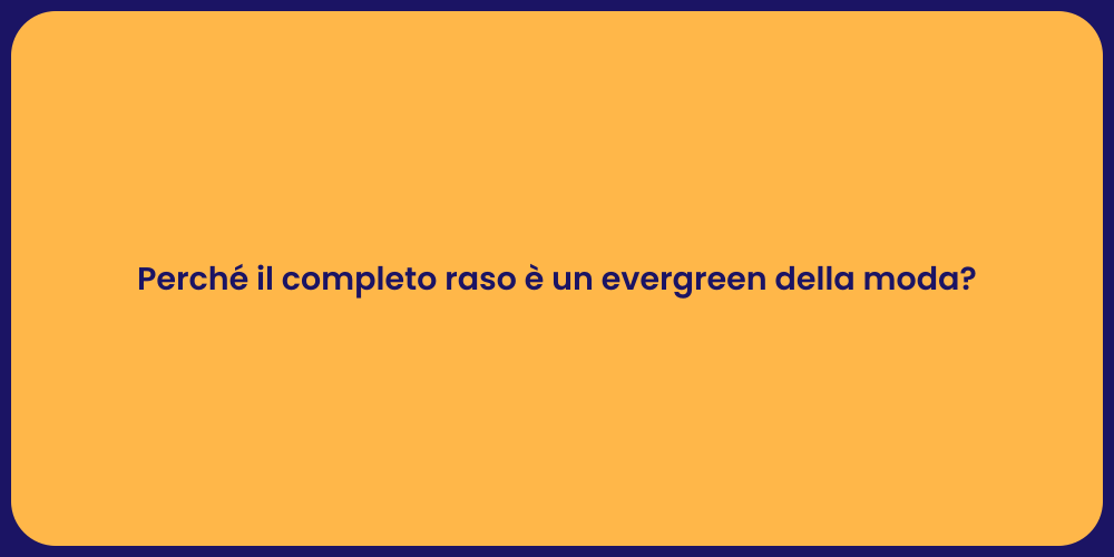 Perché il completo raso è un evergreen della moda?